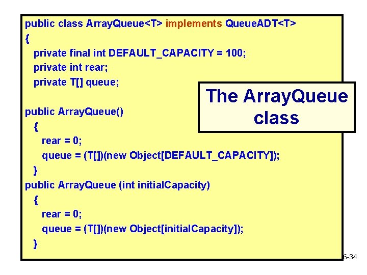 public class Array. Queue<T> implements Queue. ADT<T> { private final int DEFAULT_CAPACITY = 100;