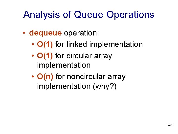 Analysis of Queue Operations • dequeue operation: • O(1) for linked implementation • O(1) Analysis of Queue Operations • dequeue operation: • O(1) for linked implementation • O(1)