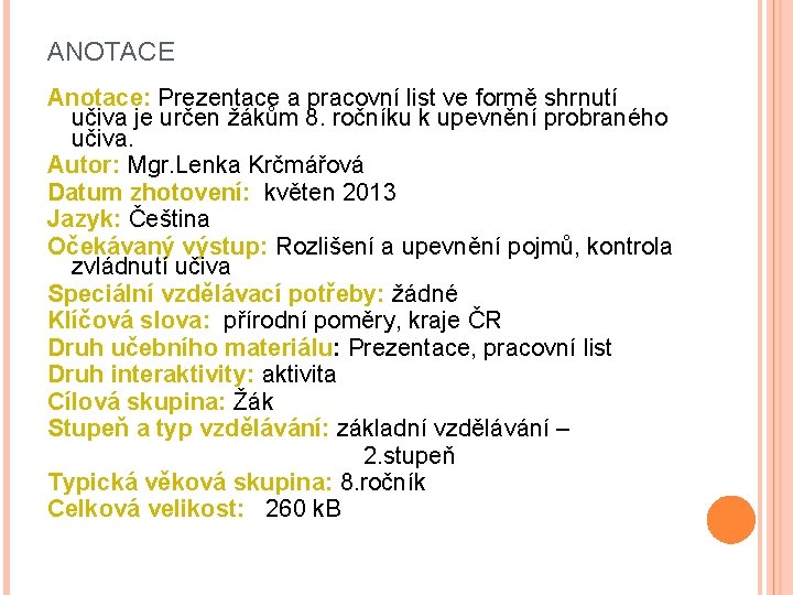 ANOTACE Anotace: Prezentace a pracovní list ve formě shrnutí učiva je určen žákům 8.