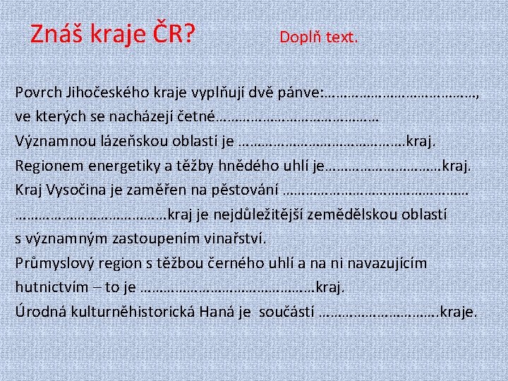 Znáš kraje ČR? Doplň text. Povrch Jihočeského kraje vyplňují dvě pánve: …………………, ve kterých