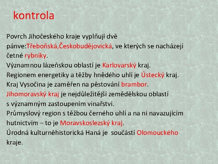 kontrola Povrch Jihočeského kraje vyplňují dvě pánve: Třeboňská, Českobudějovická, ve kterých se nacházejí četné