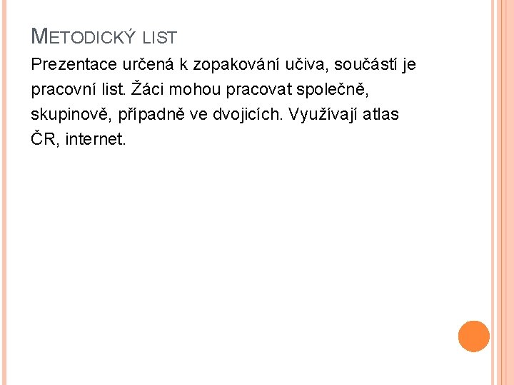 METODICKÝ LIST Prezentace určená k zopakování učiva, součástí je pracovní list. Žáci mohou pracovat