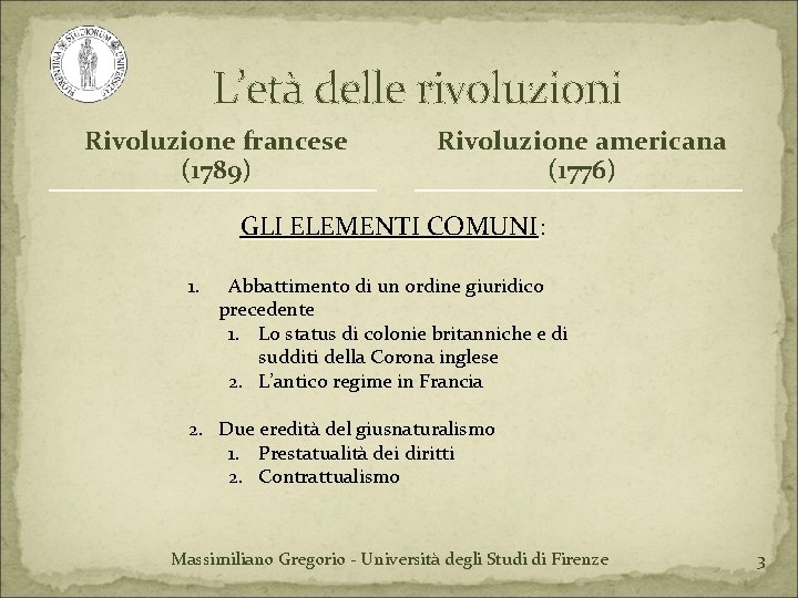 L’età delle rivoluzioni Rivoluzione francese (1789) Rivoluzione americana (1776) GLI ELEMENTI COMUNI: COMUNI 1.