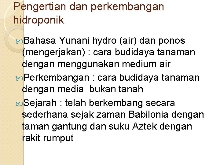 Pengertian dan perkembangan hidroponik Bahasa Yunani hydro (air) dan ponos (mengerjakan) : cara budidaya