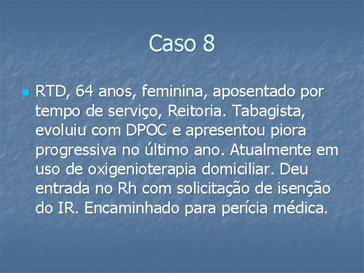 Caso 8 n RTD, 64 anos, feminina, aposentado por tempo de serviço, Reitoria. Tabagista,