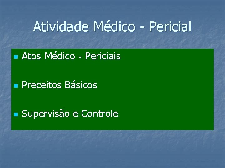 Atividade Médico - Pericial n Atos Médico‐Periciais n Preceitos Básicos n Supervisão e Controle