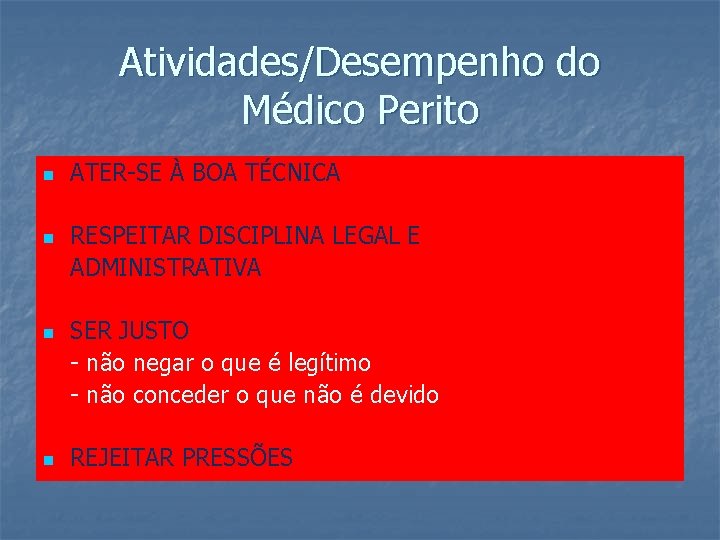 Atividades/Desempenho do Médico Perito n n ATER-SE À BOA TÉCNICA RESPEITAR DISCIPLINA LEGAL E