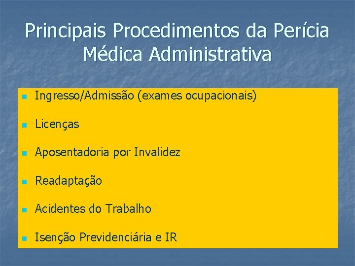 Principais Procedimentos da Perícia Médica Administrativa n Ingresso/Admissão (exames ocupacionais) n Licenças n Aposentadoria