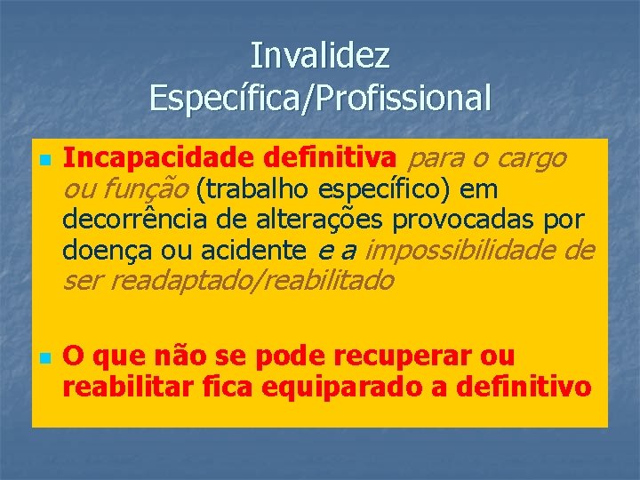 Invalidez Específica/Profissional n Incapacidade definitiva para o cargo ou função (trabalho específico) em decorrência