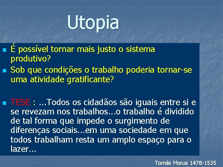 Utopia n n n É possível tornar mais justo o sistema produtivo? Sob que