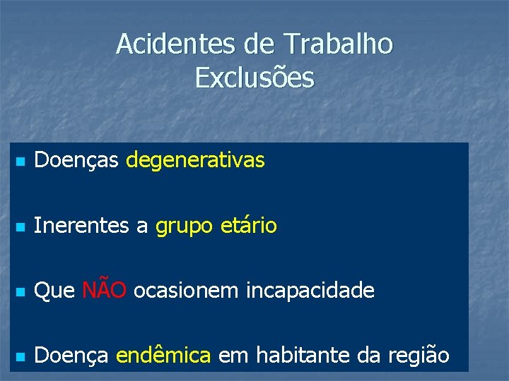 Acidentes de Trabalho Exclusões n Doenças degenerativas n Inerentes a grupo etário n Que