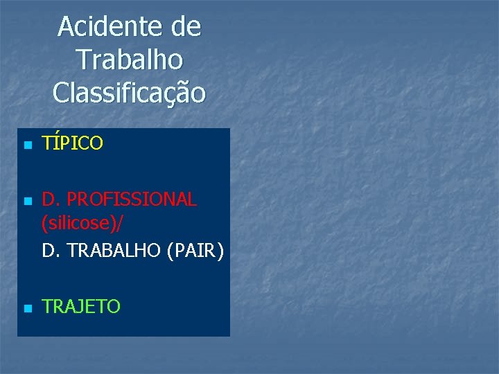Acidente de Trabalho Classificação n n n TÍPICO D. PROFISSIONAL (silicose)/ D. TRABALHO (PAIR)