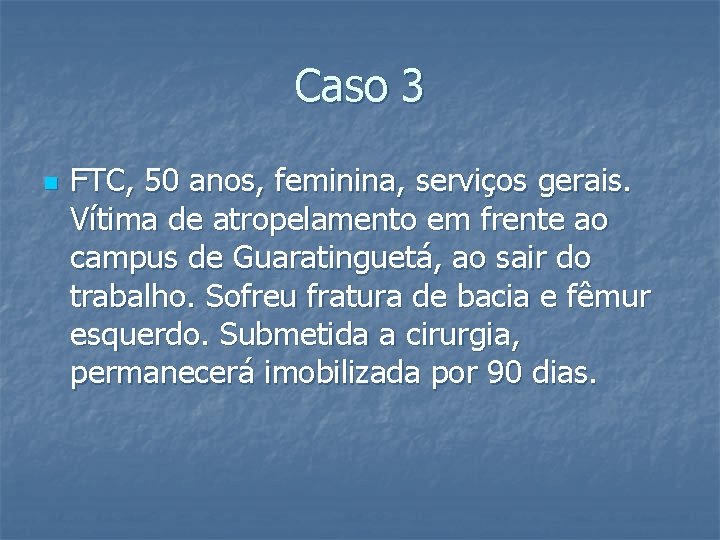 Caso 3 n FTC, 50 anos, feminina, serviços gerais. Vítima de atropelamento em frente