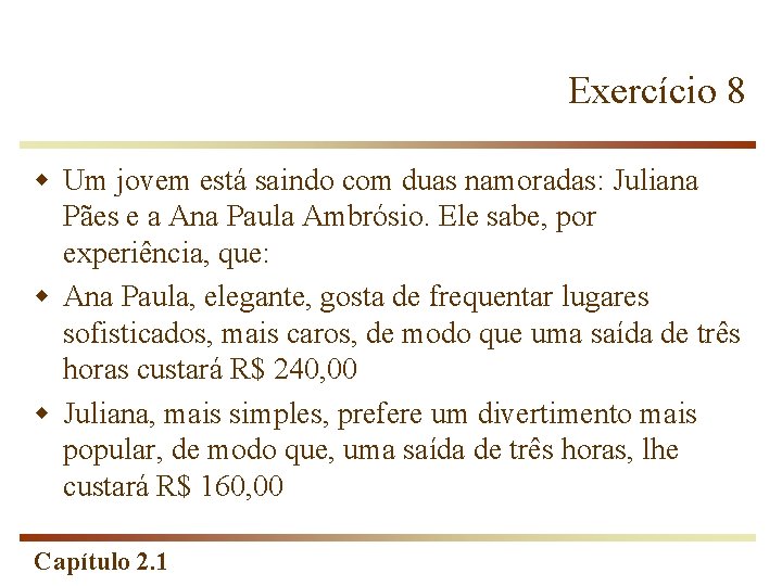 Exercício 8 w Um jovem está saindo com duas namoradas: Juliana Pães e a