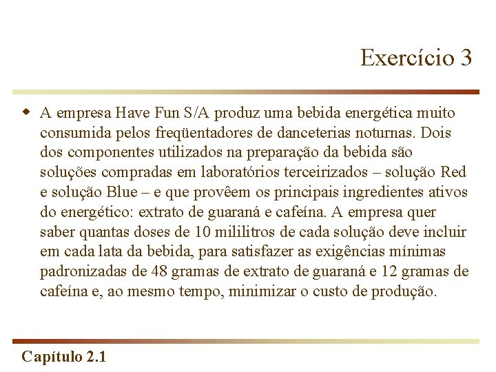 Exercício 3 w A empresa Have Fun S/A produz uma bebida energética muito consumida