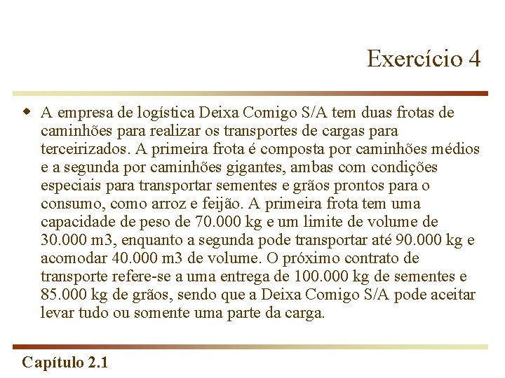 Exercício 4 w A empresa de logística Deixa Comigo S/A tem duas frotas de