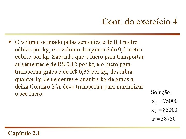 Cont. do exercício 4 w O volume ocupado pelas sementes é de 0, 4