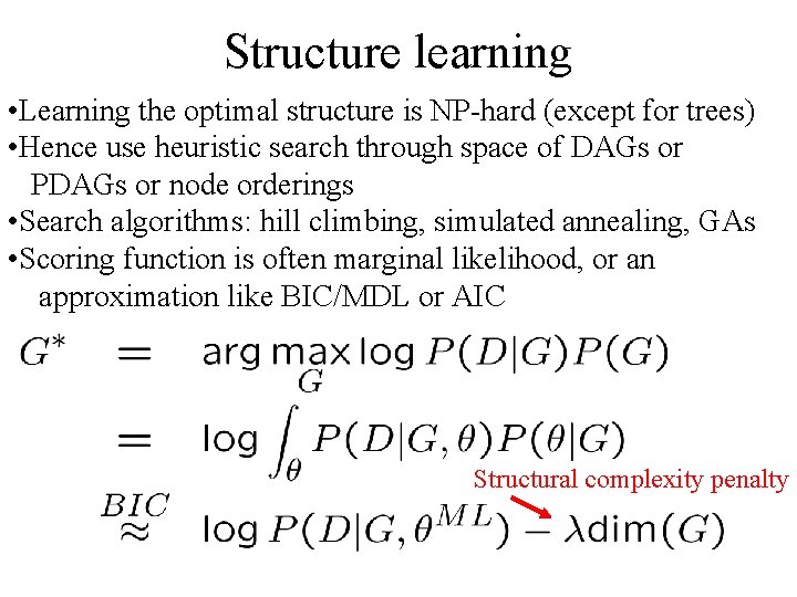 Structure learning • Learning the optimal structure is NP-hard (except for trees) • Hence