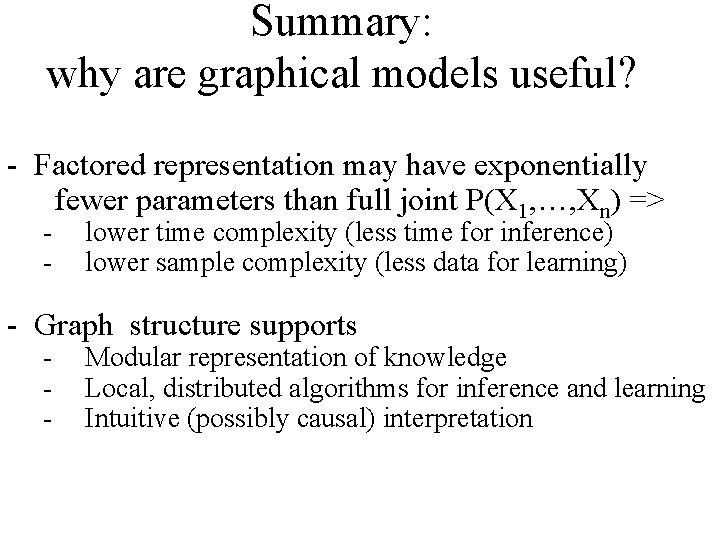 Summary: why are graphical models useful? - Factored representation may have exponentially fewer parameters