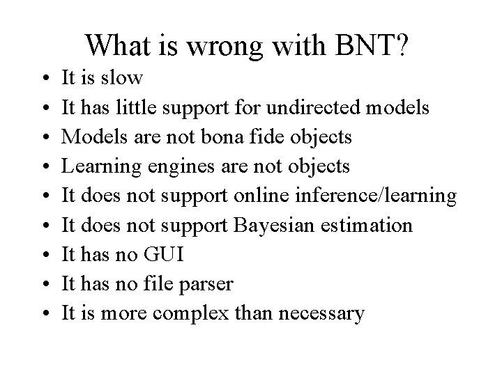 What is wrong with BNT? • • • It is slow It has little