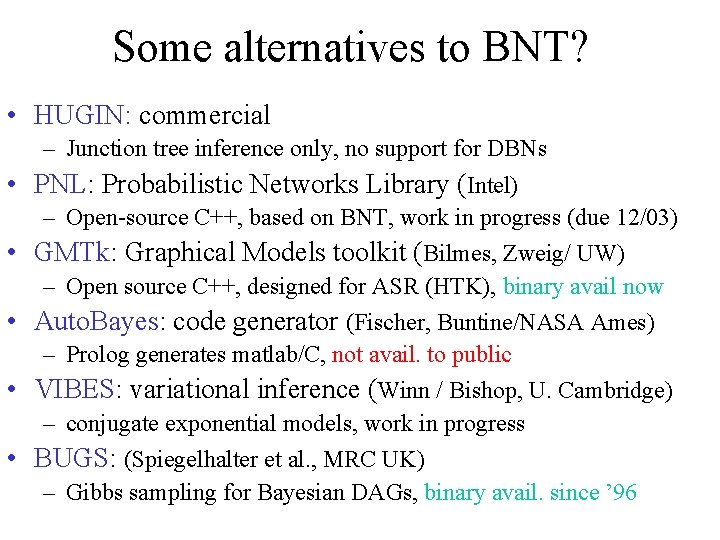 Some alternatives to BNT? • HUGIN: commercial • • • – Junction tree inference