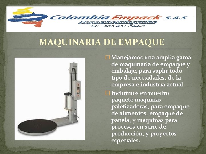 MAQUINARIA DE EMPAQUE � Manejamos una amplia gama de maquinaria de empaque y embalaje,