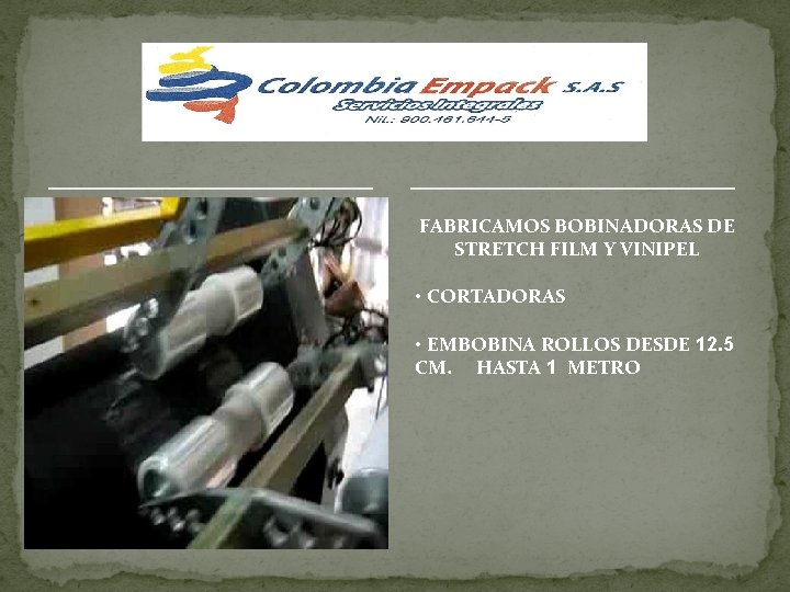 FABRICAMOS BOBINADORAS DE STRETCH FILM Y VINIPEL • CORTADORAS • EMBOBINA ROLLOS DESDE 12.