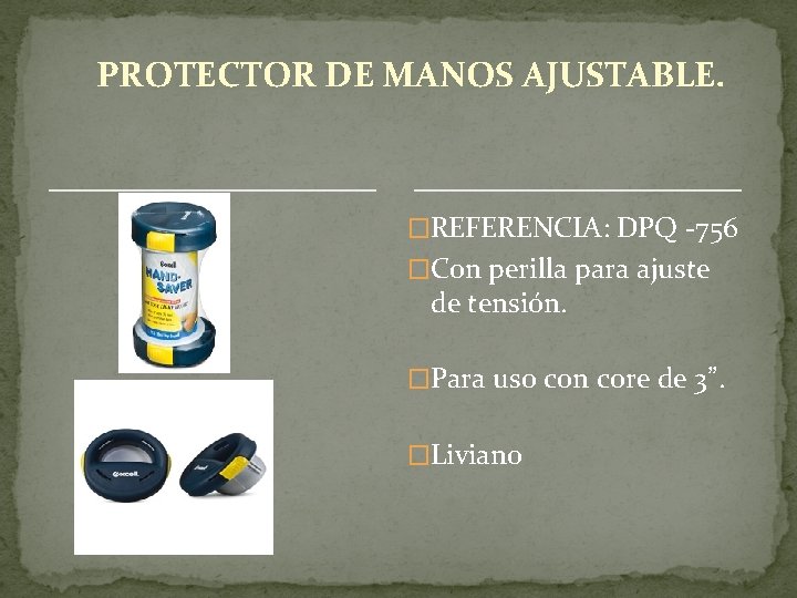  PROTECTOR DE MANOS AJUSTABLE. �REFERENCIA: DPQ -756 �Con perilla para ajuste de tensión.