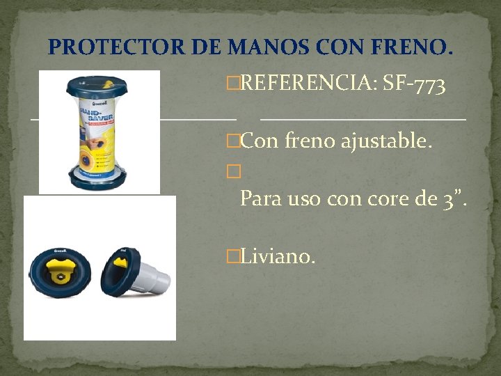 PROTECTOR DE MANOS CON FRENO. �REFERENCIA: SF-773 �Con freno ajustable. � Para uso con