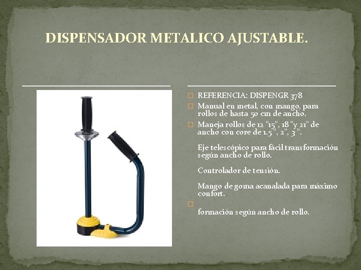 DISPENSADOR METALICO AJUSTABLE. � REFERENCIA: DISPENGR 378 � Manual en metal, con mango, para