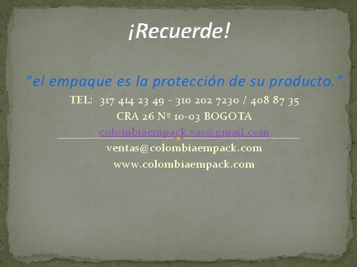 ¡Recuerde! “el empaque es la protección de su producto. ” TEL: 317 414 23