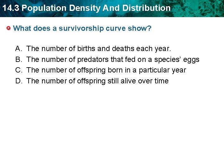 14. 3 Population Density And Distribution What does a survivorship curve show? A. B.