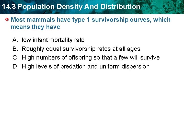 14. 3 Population Density And Distribution Most mammals have type 1 survivorship curves, which