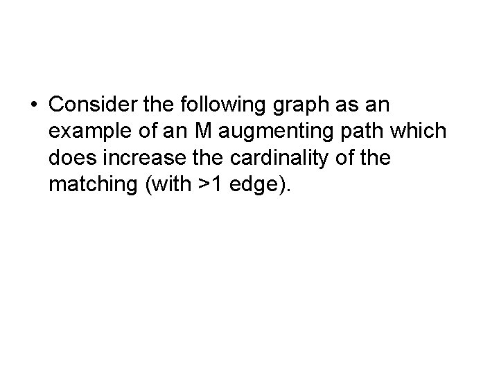  • Consider the following graph as an example of an M augmenting path