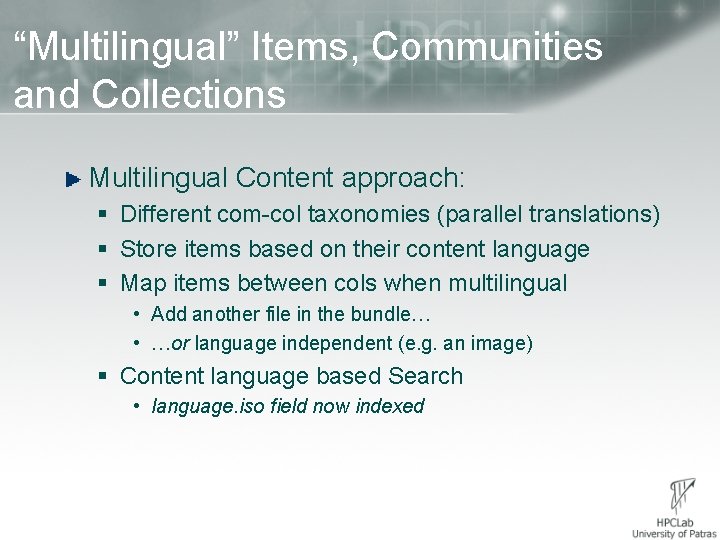 “Multilingual” Items, Communities and Collections Multilingual Content approach: § Different com-col taxonomies (parallel translations)