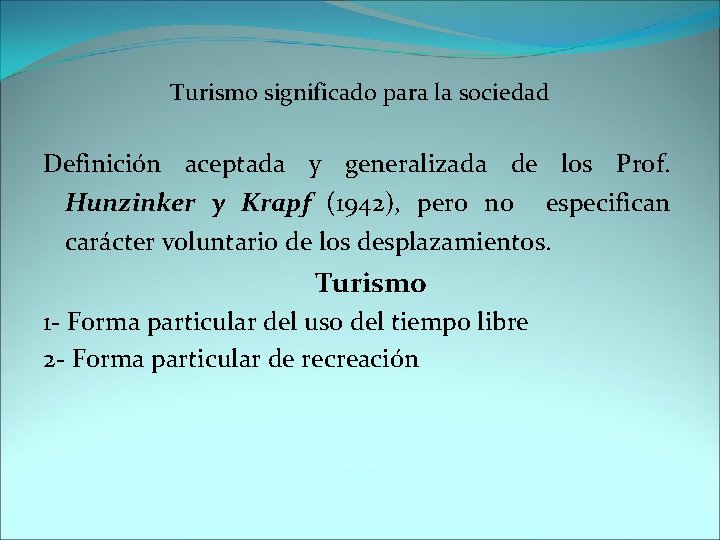 Turismo significado para la sociedad Definición aceptada y generalizada de los Prof. Hunzinker y