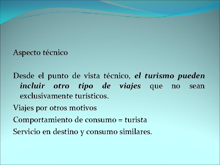 Aspecto técnico Desde el punto de vista técnico, el turismo pueden incluir otro tipo