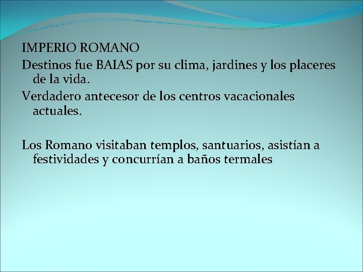 IMPERIO ROMANO Destinos fue BAIAS por su clima, jardines y los placeres de la