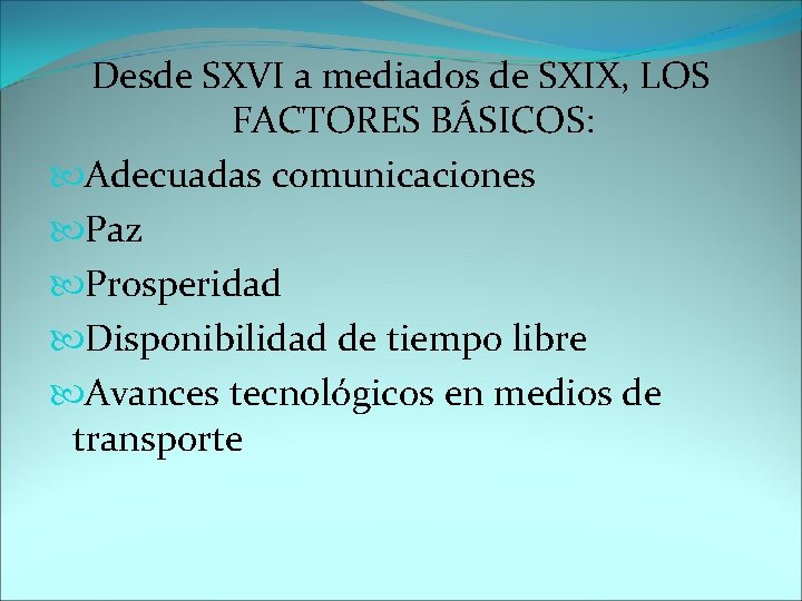 Desde SXVI a mediados de SXIX, LOS FACTORES BÁSICOS: Adecuadas comunicaciones Paz Prosperidad Disponibilidad