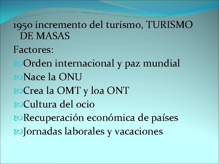 1950 incremento del turismo, TURISMO DE MASAS Factores: Orden internacional y paz mundial Nace