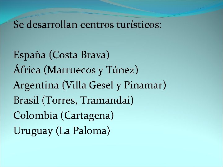 Se desarrollan centros turísticos: España (Costa Brava) África (Marruecos y Túnez) Argentina (Villa Gesel