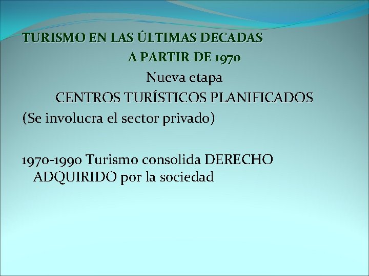 TURISMO EN LAS ÚLTIMAS DECADAS A PARTIR DE 1970 Nueva etapa CENTROS TURÍSTICOS PLANIFICADOS