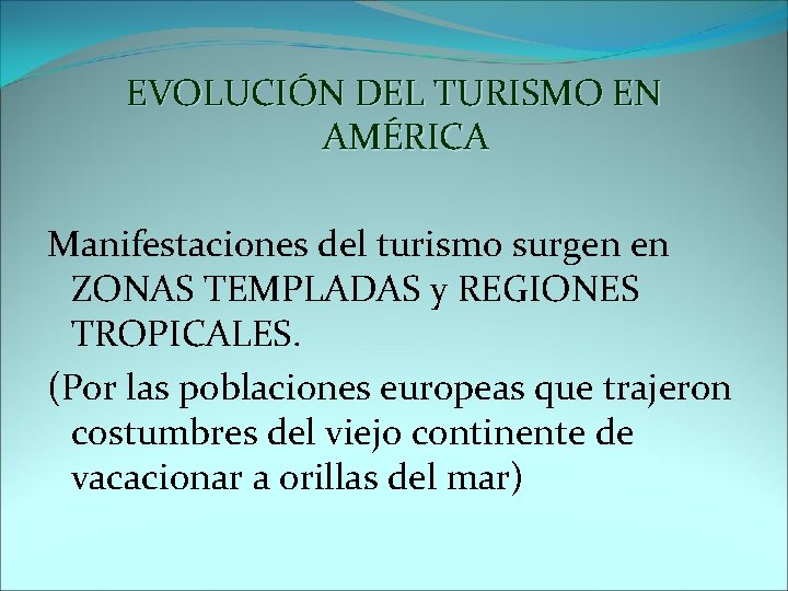 EVOLUCIÓN DEL TURISMO EN AMÉRICA Manifestaciones del turismo surgen en ZONAS TEMPLADAS y REGIONES