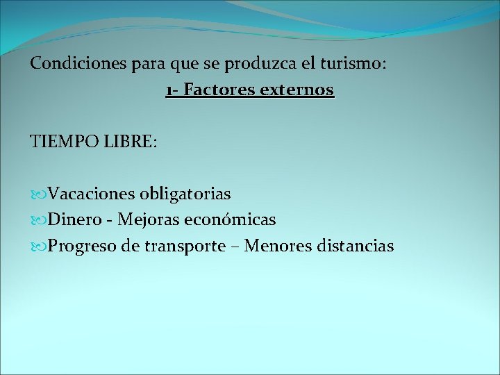 Condiciones para que se produzca el turismo: 1 - Factores externos TIEMPO LIBRE: Vacaciones