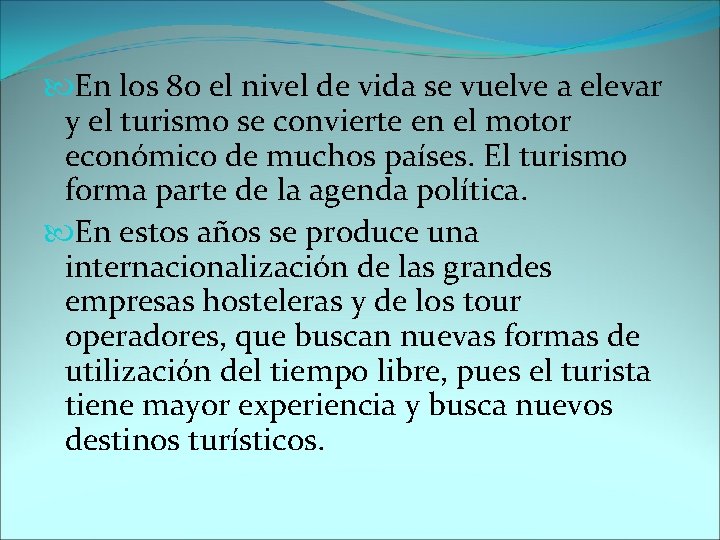  En los 80 el nivel de vida se vuelve a elevar y el