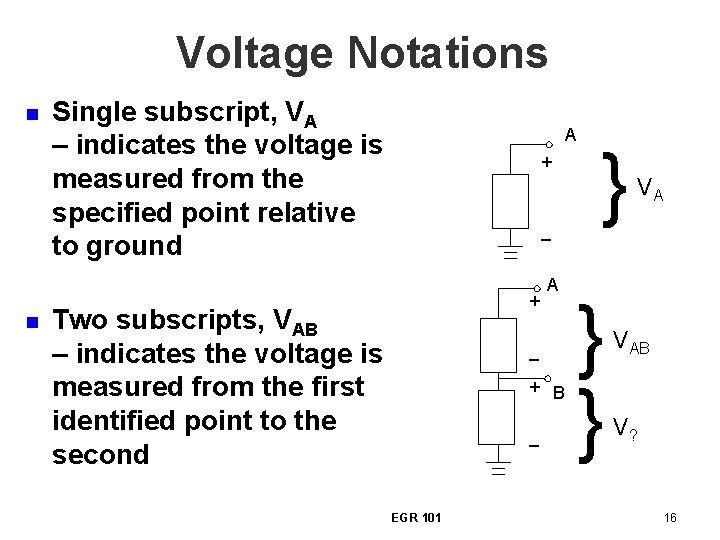 Voltage Notations n n Single subscript, VA – indicates the voltage is measured from