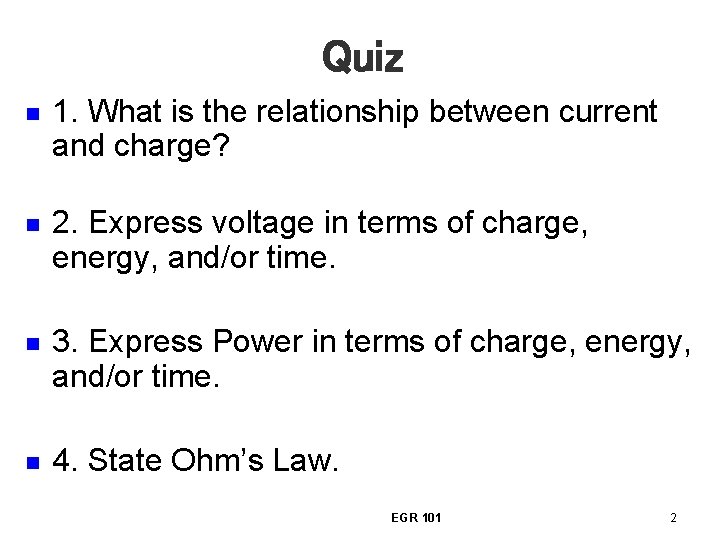 Quiz n 1. What is the relationship between current and charge? n 2. Express
