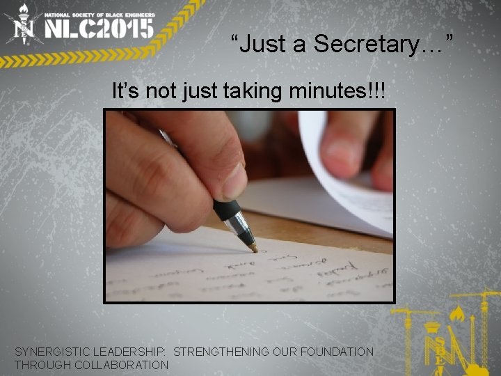 “Just a Secretary…” It’s not just taking minutes!!! SYNERGISTIC LEADERSHIP: STRENGTHENING OUR FOUNDATION THROUGH