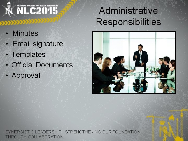 Administrative Responsibilities • • • Minutes Email signature Templates Official Documents Approval SYNERGISTIC LEADERSHIP: