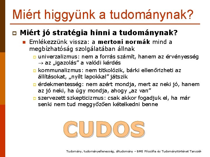 Miért higgyünk a tudománynak? p Miért jó stratégia hinni a tudománynak? n Emlékezzünk vissza: